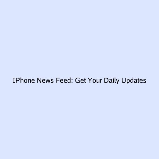 IPhone News Feed: Get Your Daily Updates
