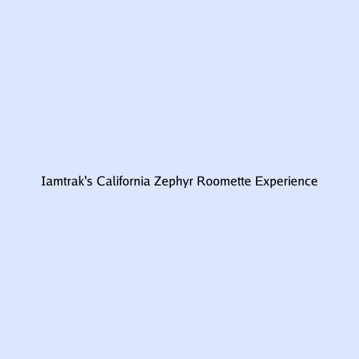 Iamtrak's California Zephyr Roomette Experience