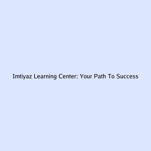 Imtiyaz Learning Center: Your Path To Success