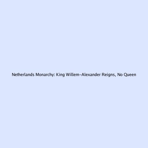 Netherlands Monarchy: King Willem-Alexander Reigns, No Queen