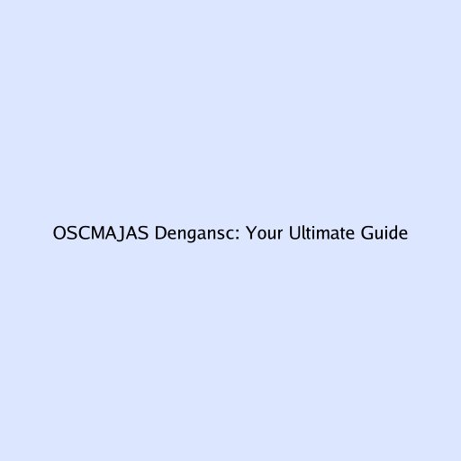 OSCMAJAS Dengansc: Your Ultimate Guide