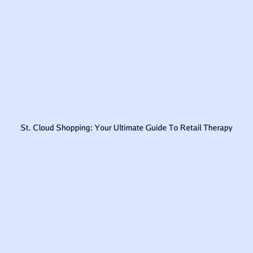 St. Cloud Shopping: Your Ultimate Guide To Retail Therapy